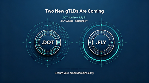兩大新頂級后綴.DOT、.FLY 進入上線倒計時，品牌域名布局窗口期開啟